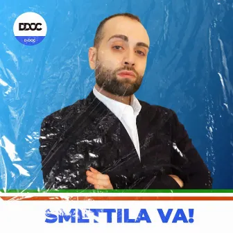 SMETTILA VA! by D-Doc