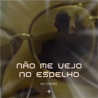 Não me Vejo no Espelho by SH Torres