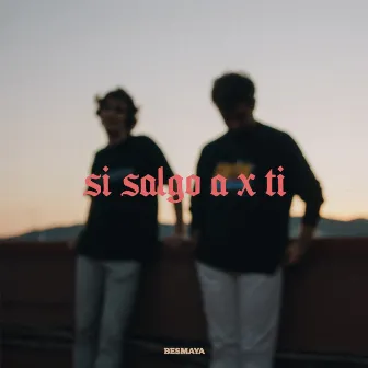 si salgo a x ti by Besmaya