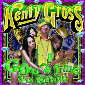 Good Time Yu Know by KENTY GROSS