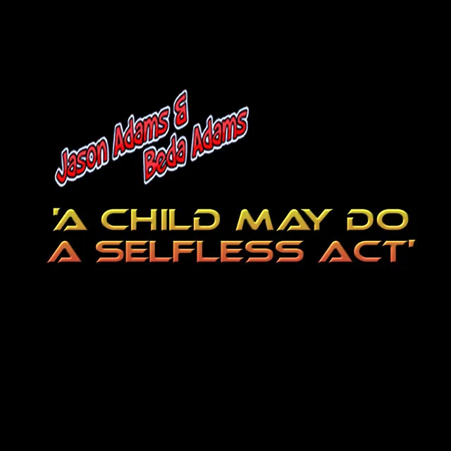 A Child May Do a Selfless Act