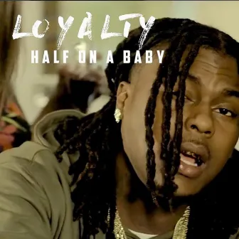 Half on a Baby by Loyalty