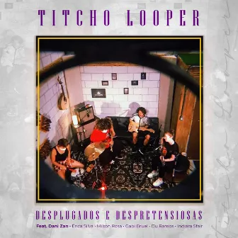 Desplugados & Despretensiosas (Acústico) by Titcho Looper