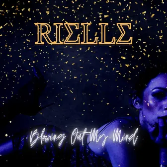 Blowing Out My Mind by Rielle