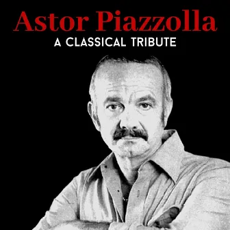 A Classical Tribute to Astor Piazzolla by Mario Stefano Pietrodarchi