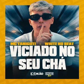 Viciado no Seu Chá by Mc Taniguti