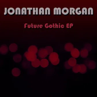 Future Gothic Ep by Jonathan Morgan