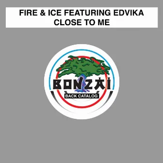 Close To Me by Fire & Ice