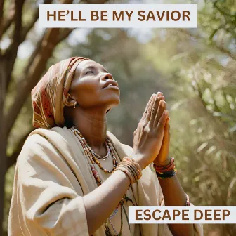 He'll Be My Savior by Escape Deep