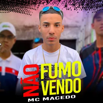 Não Fumo, Não Vendo by MC Macedo