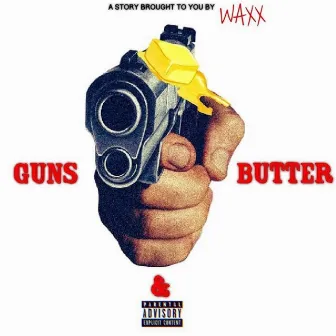 Guns and Butter by Waxx