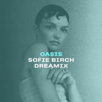 Oasis (Sofie Birch Dreamix) by Astrid Engberg