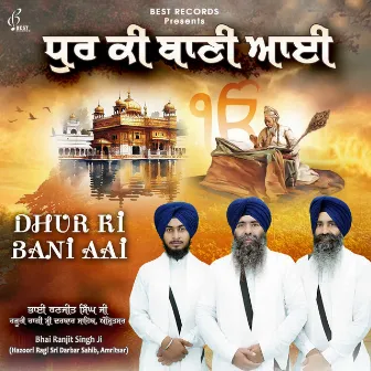 Dhur Ki Bani Aayi by Bhai Ranjit Singh Ji