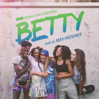 Betty (HBO Original Series Soundtrack) by Aska Matsumiya