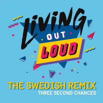 Living out Loud - The Swedish Remix by Three Second Chances