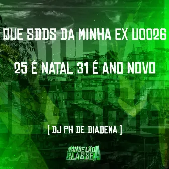 Que Sdds da Minha Ex U0026 25 É Natal 31 É Ano Novo by Dj Ph De Diadema