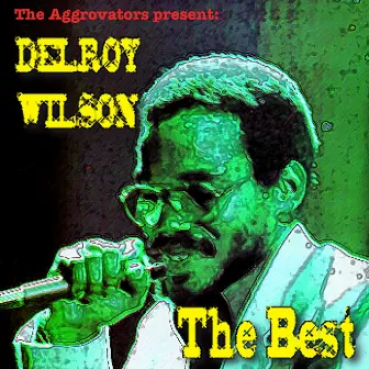 The Aggrovators Present: Delroy Wilson: The Best by Delroy Wilson