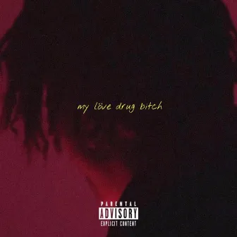 My Love Drug Bitch by Prospect Himmy