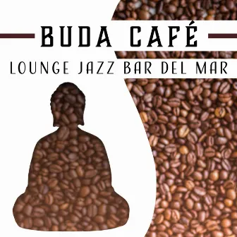 Buda Café: Lounge Jazz Bar del Mar (La Música de Jazz Suave y Himnos Instrumentales para Profunda Relajación) by Awesome Holidays Collection