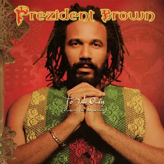 To Jah Only (Praying For The World) by Prezident Brown