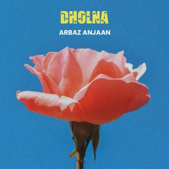 Dholna by Arbaz Anjaan