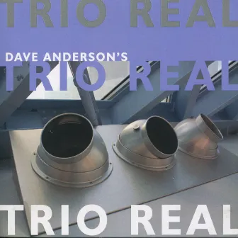 Dave Anderson's Trio Real by Dave Anderson