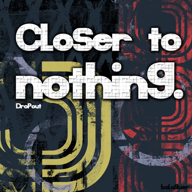 Closer to Nothing