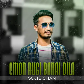 Emon Rugi Banai Dila by Sojib Shan