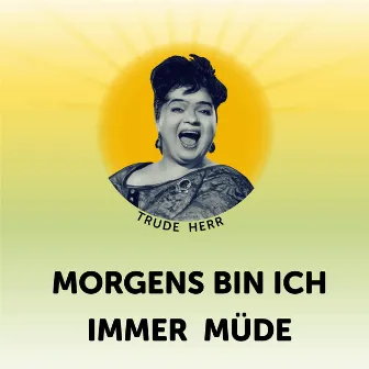 Morgens bin ich immer müde by Trude Herr