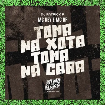 Toma na Xota Toma na Cara by Mc Rey