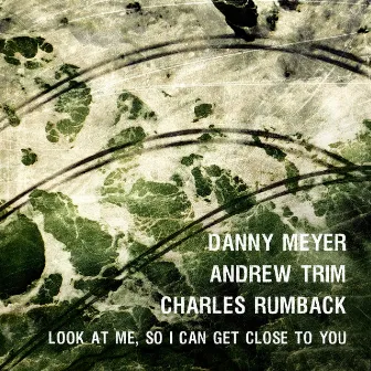 Look At Me, So I Can Get Close to You by Danny Meyer