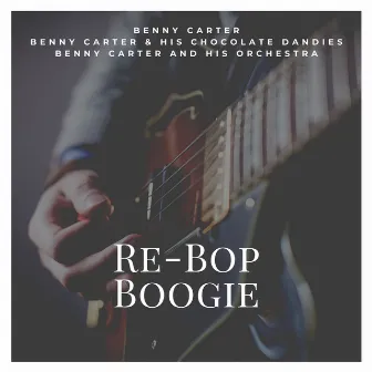 Re-Bop Boogie by Benny Carter and His Chocolate Dandies