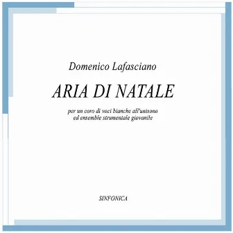 Aria di Natale (Per Coro di Voci Bianche all'unisono ed Ensemble Strumentale Giovanile) by Domenico Lafasciano