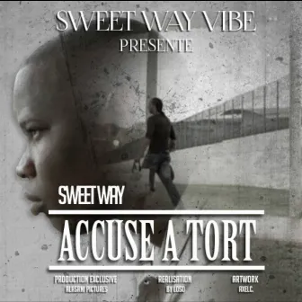 Accusé à tort (Sweet Way Vibe présente) by Sweet Way