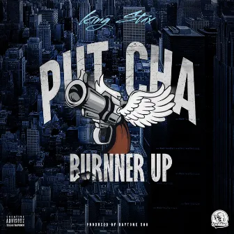 Put Cha Burnner Up by King Stax