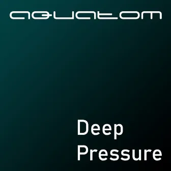 Deep Pressure by Aquatom