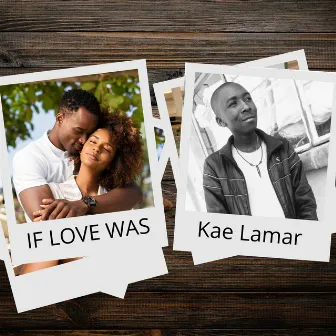 IF LOVE WAS by Kae Lamar