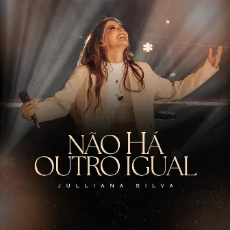 Não Há Outro Igual (Ao Vivo) by Julliana Silva