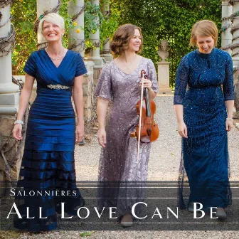 All Love Can Be by Salonnières