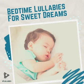 Bedtime Lullabies For Sweet Dreams by #Lullabies