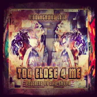 Too Close 4 Me by Undahgrwnd Catz