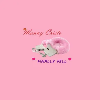 Finally Fell by Manny Cristo