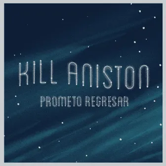 Prometo Regresar by Kill Aniston