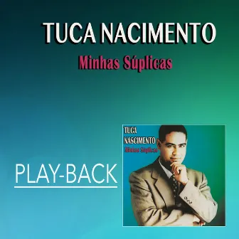 Minhas Súplicas (Playback) by Tuca Nascimento