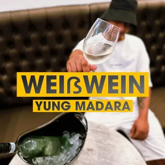 Weißwein by Yung Madara