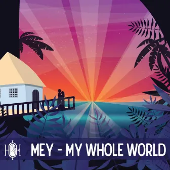 My Whole World by Mey