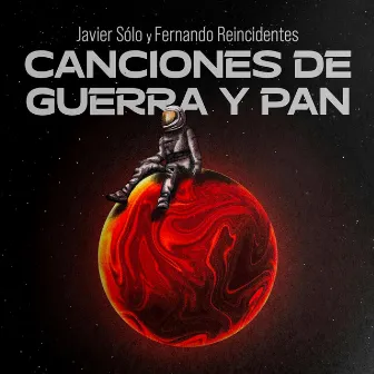 Canciones de Guerra y Pan by Fernando Reincidentes