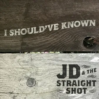 I Should've Known by JD & The Straight Shot