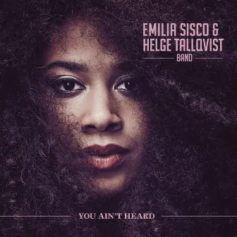 You Ain't Heard by Emilia Sisco