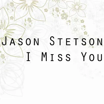 I Miss You by Jason Stetson